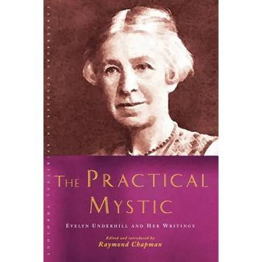 The Practical Mystic: Evelyn Underhill and Her Writings