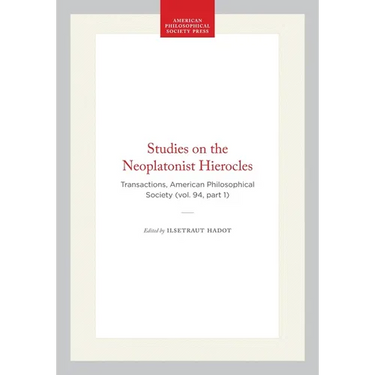 Studies on the Neoplatonist Hierocles: Transactions, American Philosophical Society (Vol. 94, Part 1)