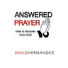 Answered Prayer: How to Receive from God