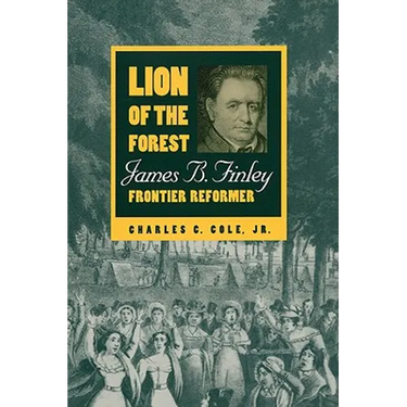 Lion of the Forest: James B. Finley, Frontier Reformer