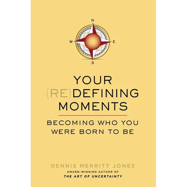 Your Redefining Moments: Your Redefining Moments: Becoming Who You Were Born to Be