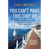You Can't Make This Ship Up: Business Strategies, Life Lessons, and True Stories from Forty Years at Sea