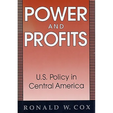 Power and Profits: U.S. Policy in Central America