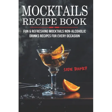 Mocktails Recipe Book: Fun & Refreshing Mocktails Non-Alcoholic Drinks Recipes For Every Occasion