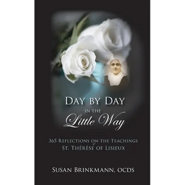 Day by Day in the Little Way: 365 Reflections on the Teachings of St.Therese of Lisieux