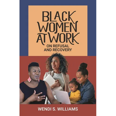 Black Women at Work: On Refusal and Recovery