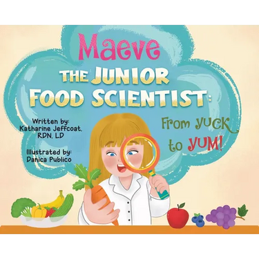 Maeve The Junior Food Scientist: From Yuck to Yum!