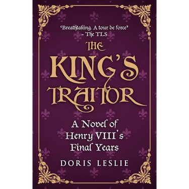 The King's Traitor: A novel of Henry VIII's final years