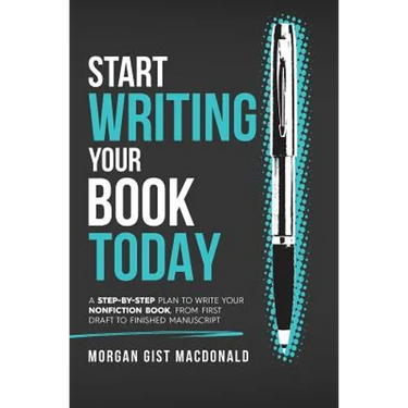 Start Writing Your Book Today: A step-by-step plan to write your nonfiction book, from first draft to finished manuscript