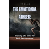 The Emotional Athlete: Training the Mind for Peak Performance