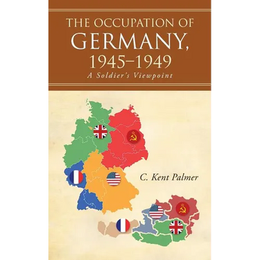 The Occupation of Germany, 1945-1949: A Soldier's Viewpoint