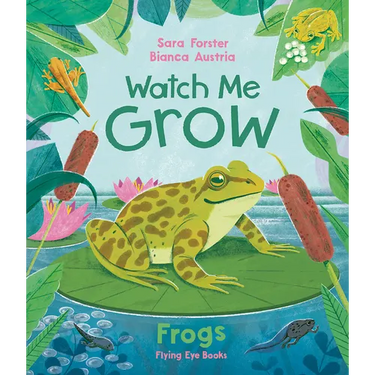 Watch Me Grow: Frogs