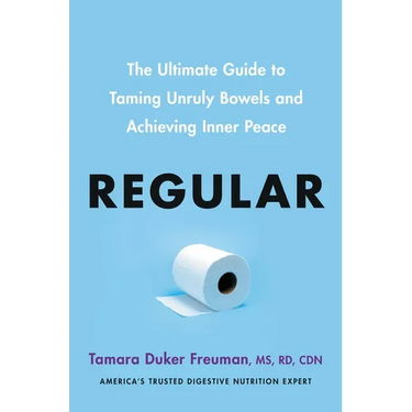 Regular: The Ultimate Guide to Taming Unruly Bowels and Achieving Inner Peace