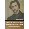 When the King Loses His Head, and Other Stories