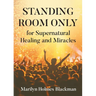 STANDING ROOM ONLY for Supernatural Healing and Miracles