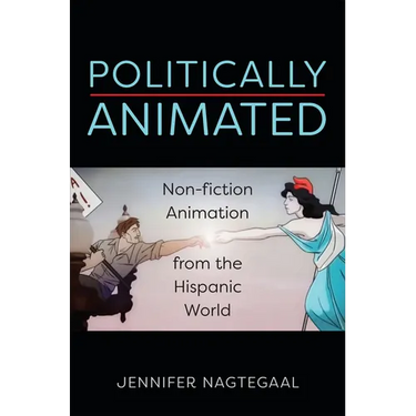 Politically Animated: Non-Fiction Animation from the Hispanic World