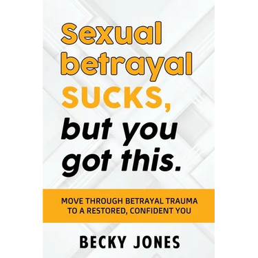 Sexual betrayal SUCKS, but you got this.: Move through betrayal trauma to a restored, confident you.