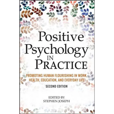 Positive Psychology in Practice: Promoting Human Flourishing in Work, Health, Education, and Everyday Life