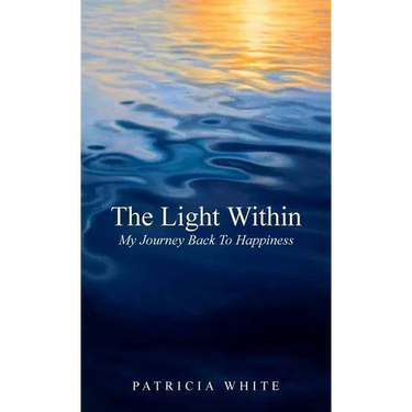 The Light Within, My Journey Back To Happiness