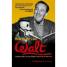 How to Be Like Walt: Capturing the Disney Magic Every Day of Your Life