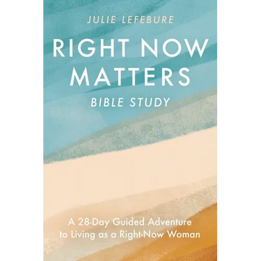 Right Now Matters Bible Study: A 28-Day Guided Adventure to Living as a Right-Now Woman