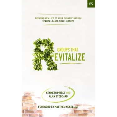 Groups that Revitalize: Bringing New Life to Your Church through Sermon-Based Small Groups