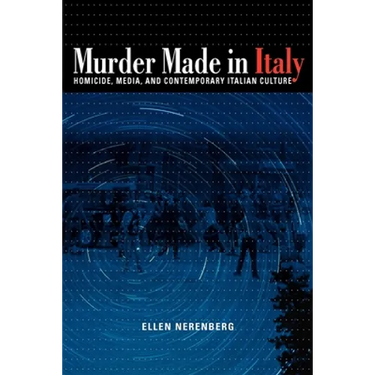 Murder Made in Italy: Homicide, Media, and Contemporary Italian Culture