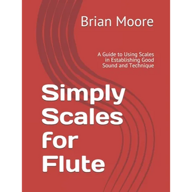 Simply Scales for Flute: A Guide to Using Scales in Establishing Good Sound and Technique