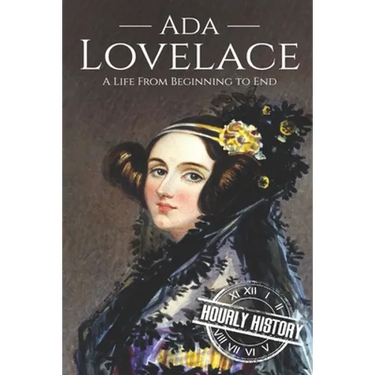 Ada Lovelace: A Life from Beginning to End