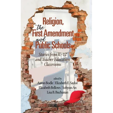 Religion, the First Amendment, and Public Schools: Stories from K-12 and Teacher Education Classrooms