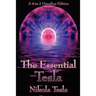 The Essential Tesla: A New System of Alternating Current Motors and Transformers, Experiments with Alternate Currents of Very High Frequenc
