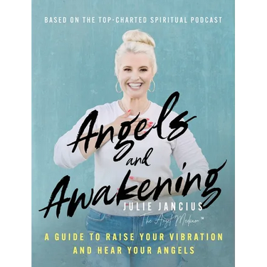 Angels and Awakening: A Guide to Raise Your Vibration and Hear Your Angels