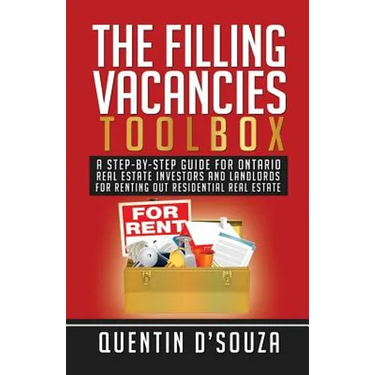 The Filling Vacancies Toolbox: A Step-By-Step Guide for Ontario Real Estate Investors and Landlords for Renting Out Residential Real Estate