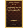 Getting Results by Prayer; You Must Be Born Again; The Great Adventure