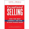 Exceptional Selling: How the Best Connect and Win in High Stakes Sales