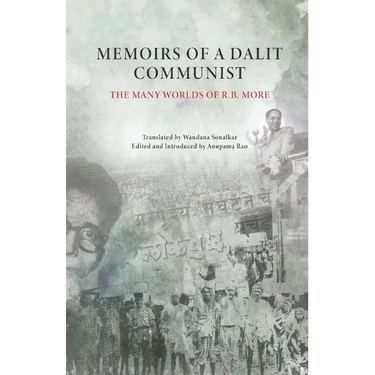 Memoirs of a Dalit Communist: The Many Worlds of R.B. More
