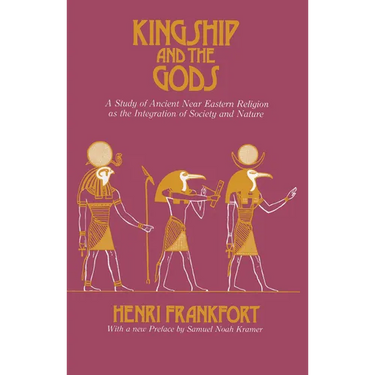 Kingship and the Gods: A Study of Ancient Near Eastern Religion as the Integration of Society and Nature
