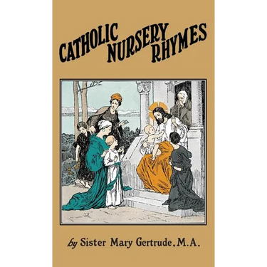 Catholic Nursery Rhymes: A Life of our Blessed Lord in Verse for Young Children