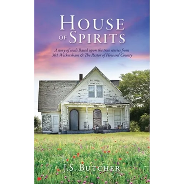 House of Spirits: A story of souls Based upon the true stories from 301 Wickersham & The Pastor of Howard County