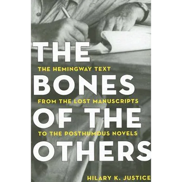 The Bones of the Others: The Hemingway Text from the Lost Manuscripts to the Posthumous Novels