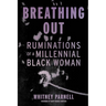 Breathing Out: Ruminations of a Millennial Black Woman