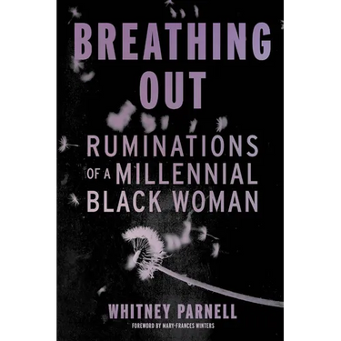 Breathing Out: Ruminations of a Millennial Black Woman