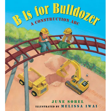 B Is for Bulldozer: A Construction ABC