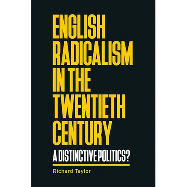 English Radicalism in the Twentieth Century: A Distinctive Politics?