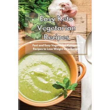 Easy Keto Vegetarian Recipes: Fast and Easy Vegetarian Ketogenic Recipes to Lose Weight on a Budget