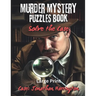 Murder Mystery Puzzles Book: Solve the Case: You're the Detective - Solve Puzzles & Gather Clues to see Who Dun It