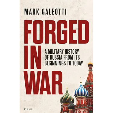 Forged in War: A Military History of Russia from Its Beginnings to Today