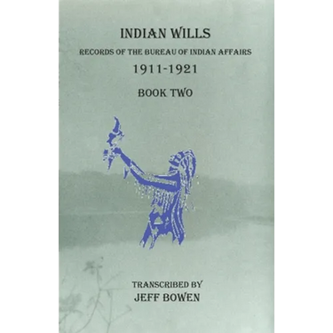 Indian Wills 1911-1921 Book Two: Records of the Bureau of Indian Affairs