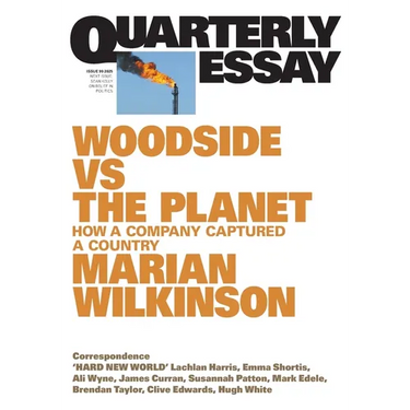 Woodside vs the Planet: How a Company Captured a Country; Quarterly Essay 99