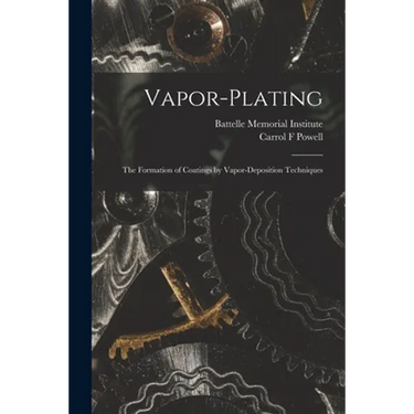 Vapor-plating: the Formation of Coatings by Vapor-deposition Techniques